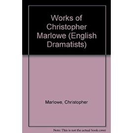 Works of Christopher Marlowe (English Dramatists) - Christopher Marlowe