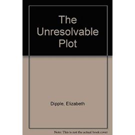 The Unresolvable Plot - Elizabeth Dipple