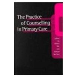 The Practice of Counselling in Primary Care - Robert Bor
