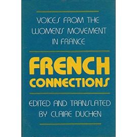 French Connections: Voices from the Women's Movement in France - Claire Duchen