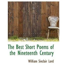 The Best Short Poems of the Nineteenth Century - William Sinclair Lord