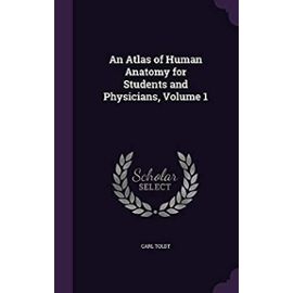 An Atlas of Human Anatomy for Students and Physicians; Volume 1 - Toldt, Carl