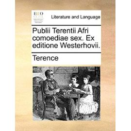 Publii Terentii Afri Comoediae Sex. Ex Editione Westerhovii. - Terence