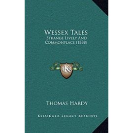 Wessex Tales: Strange Lively and Commonplace (1888) - Thomas Hardy