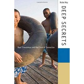 Deep Secrets: Boys' Friendships and the Crisis of Connection - Niobe Way