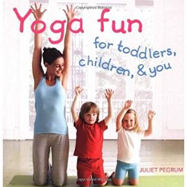 Yoga Fun for Toddlers, Children and You - Juliet Pegrum