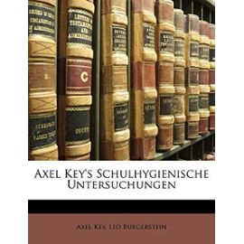 Axel Key's Schulhygienische Untersuchungen - Leo Burgerstein