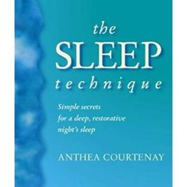 The Sleep Technique: Simple secrets for a deep, restorative night's sleep - Anthea Courtenay