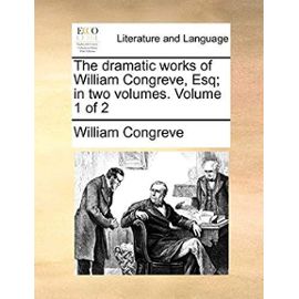 The Dramatic Works of William Congreve, Esq; In Two Volumes. Volume 1 of 2 - Unknown