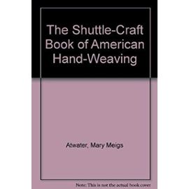 The Shuttle-Craft Book of American Hand-Weaving - Mary Meigs Atwater