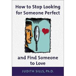 How to Stop Looking for Someone Perfect and Find Someone to Love - Sills, Judith