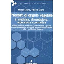 Prodotti di origine vegetale in medicina, alimentazione, erboristeria e cosmetica - Marco Silano