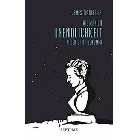 Wie man die Unendlichkeit in den Griff bekommt - James Tiptree