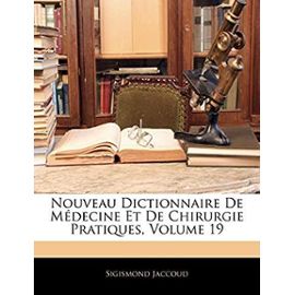 Nouveau Dictionnaire de Medecine Et de Chirurgie Pratiques, Volume 19 - Sigismond Jaccoud