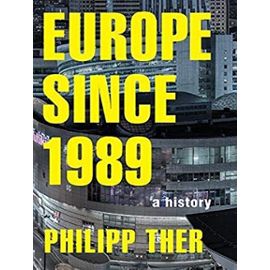 Europe Since 1989: A History - Philipp Ther