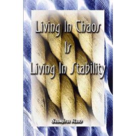 Living in Chaos is Living in Stability: 109 Thoughts Accompanied by Stories from Individuals Who Found Enlightenment, Divine Intervention, the Afterli - Samira Rao