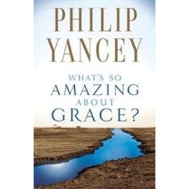 What's So Amazing about Grace?: Sampler Booklet - Philip Yancey