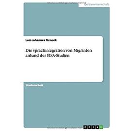 Die Sprachintegration von Migranten anhand der PISA-Studien - Lars Johannes Nowack