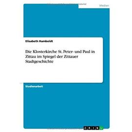 Die Klosterkirche St. Peter- und Paul in Zittau im Spiegel der Zittauer Stadtgeschichte - Elisabeth Humboldt