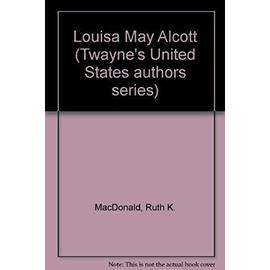 Louisa May Alcott (Twayne's United States authors series) - Ruth K. Macdonald