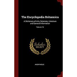 The Encyclopedia Britannica: A Dictionary of Arts, Sciences, Literature and General Information; Volume 16 - Anonymous