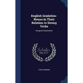 English Gradation-Nouns in Their Relation to Strong Verbs: Inaugural Dissertation - Carl Palmgren