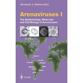 Arenaviruses I: The Epidemiology, Molecular and Cell Biology of Arenaviruses: Volume 1 (Current Topics in Microbiology and Immunology) - Unknown