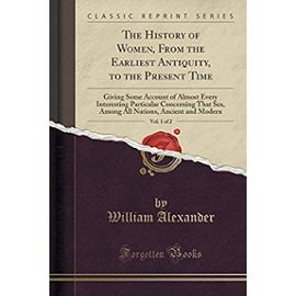 Alexander, W: History of Women, From the Earliest Antiquity,