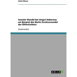 Sozialer Wandel bei Jürgen Habermas am Beispiel des Werks Strukturwandel der Öffentlichkeit - Anton Mause