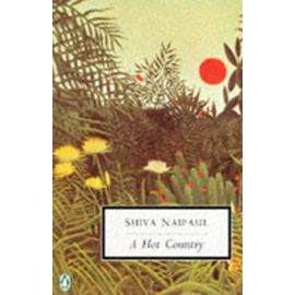 A Hot Country (Penguin Twentieth Century Classics) - Shiva Naipaul