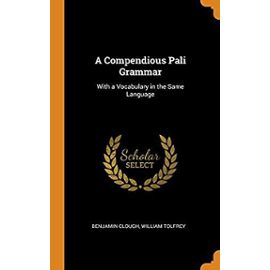A Compendious Pali Grammar: With a Vocabulary in the Same Language - Tolfrey, William