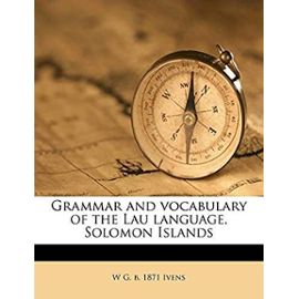 Grammar and Vocabulary of the Lau Language, Solomon Islands - W. G. B. 1871 Ivens