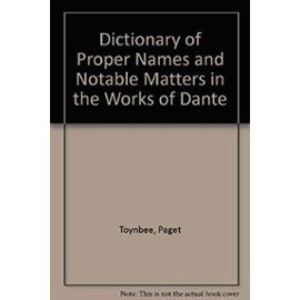 Dictionary of Proper Names and Notable Matters in the Works of Dante - Paget Toynbee