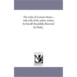 The Works of Laurence Sterne ... With A Life of the Author, Written by Himself. Beautifully Illustrated by Darley. - Laurence Sterne