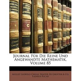 Journal Fur Die Reine Und Angewandte Mathematik, Volume 85 - Lazarus Fuchs