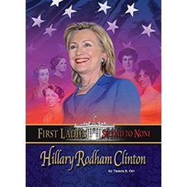Hillary Rodham Clinton (First Ladies: Second to None) - Tamra R. Orr