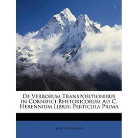 de Verborum Transpositionibus in Cornifici Rhetoricorum Ad C. Herennium Libris: Particula Prima - Hoffmann, Karl