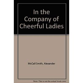 In the Company of Cheerful Ladies - Alexander Mccall Smith