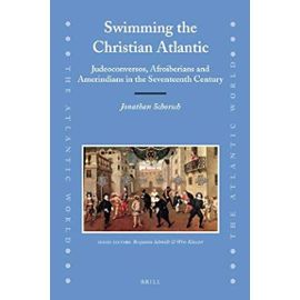 Swimming the Christian Atlantic (2 Vols): Judeoconversos, Afroiberians and Amerindians in the Seventeenth Century - Jonathan Schorsch