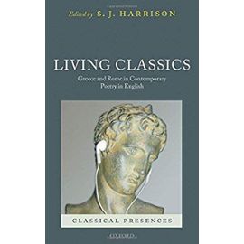 Living Classics: Greece and Rome in Contemporary Poetry in English - Harrison S.J.