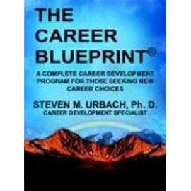 The Career Blueprint(r): A Complete Career Development Program for Those Seeking New Career Choices - Steven M. Urbach