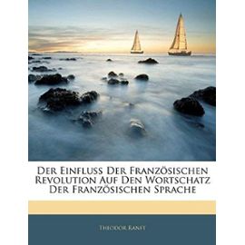 Der Einfluss Der Franzosischen Revolution Auf Den Wortschatz Der Franzosischen Sprache - Theodor Ranft