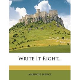 Write It Right... - Ambrose Bierce