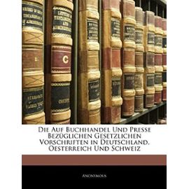 Die Auf Buchhandel Und Presse BezÃ¼glichen Gesetzlichen Vorschriften In Deutschland Oesterreich Und Schweiz by Anonymous Paperback | Indigo Chapters