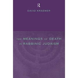 The Meanings of Death in Rabbinic Judaism - David Kraemer
