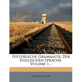 Historische Grammatik Der Englischen Sprache, Volume 1... - Koch, Friedrich