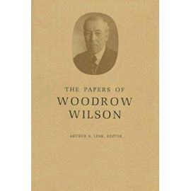 The Papers of Woodrow Wilson, Volume 52 - Contents and Index, Volumes 40-49, 51 1916-1918, 52 - Wilson Woodrow
