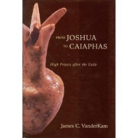 From Joshua to Caiaphas: High Priests After the Exile - Vanderkam