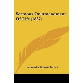 Sermons on Amendment of Life - Alexander Penrose Forbes