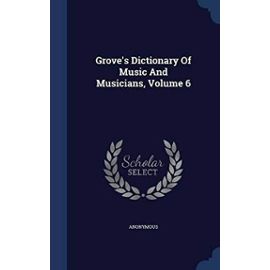 Grove's Dictionary of Music and Musicians, Volume 6 - Unknown